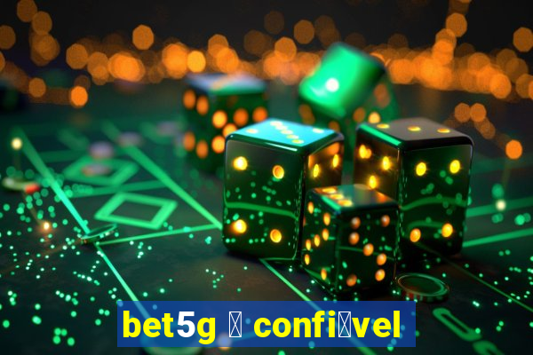 bet5g 茅 confi谩vel